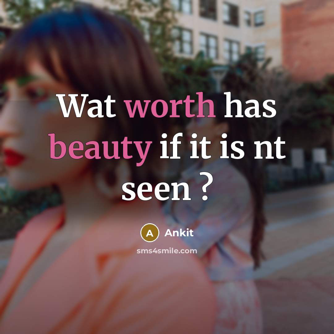 “Wat worth has beauty if it is nt seen ?” quote by Ankit