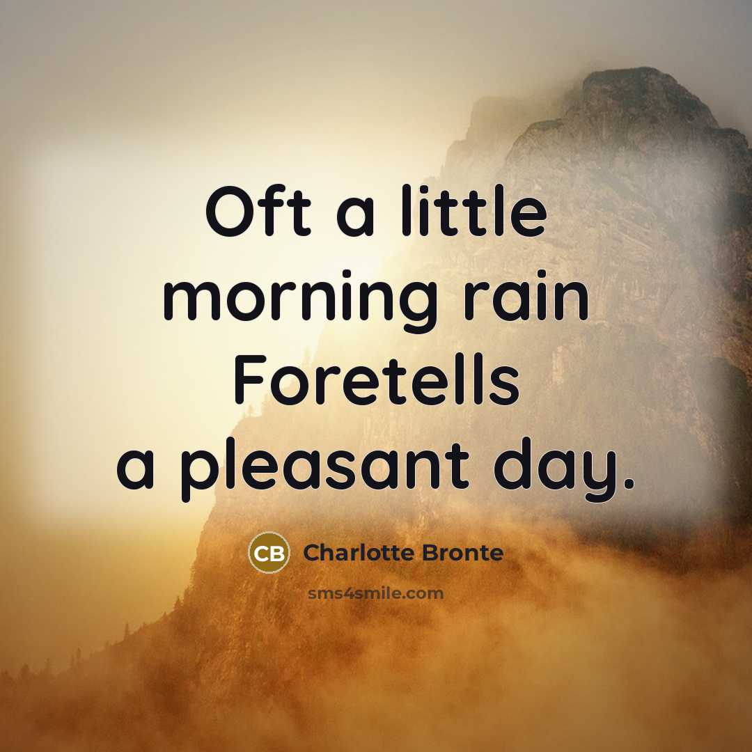 “Oft a little morning rain Foretells a pleasant day.” quote by Charlotte Bronte