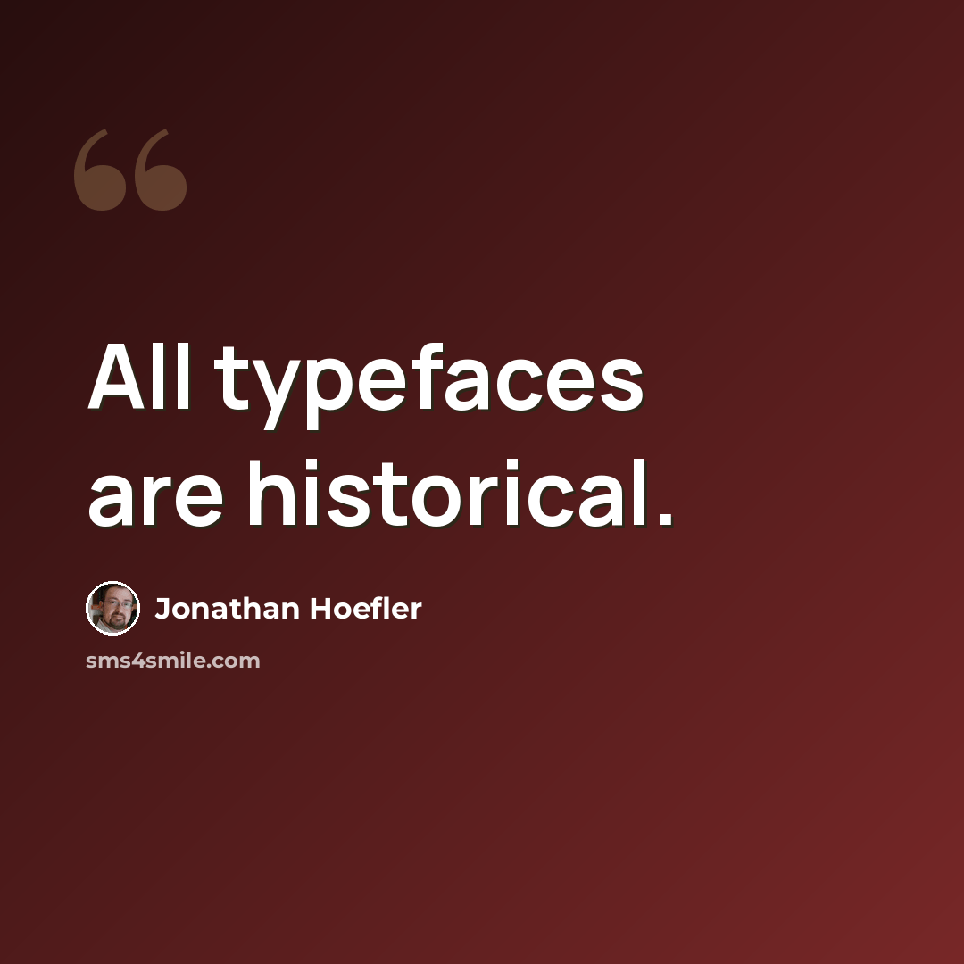 “All typefaces are historical.” quote by Jonathan Hoefler