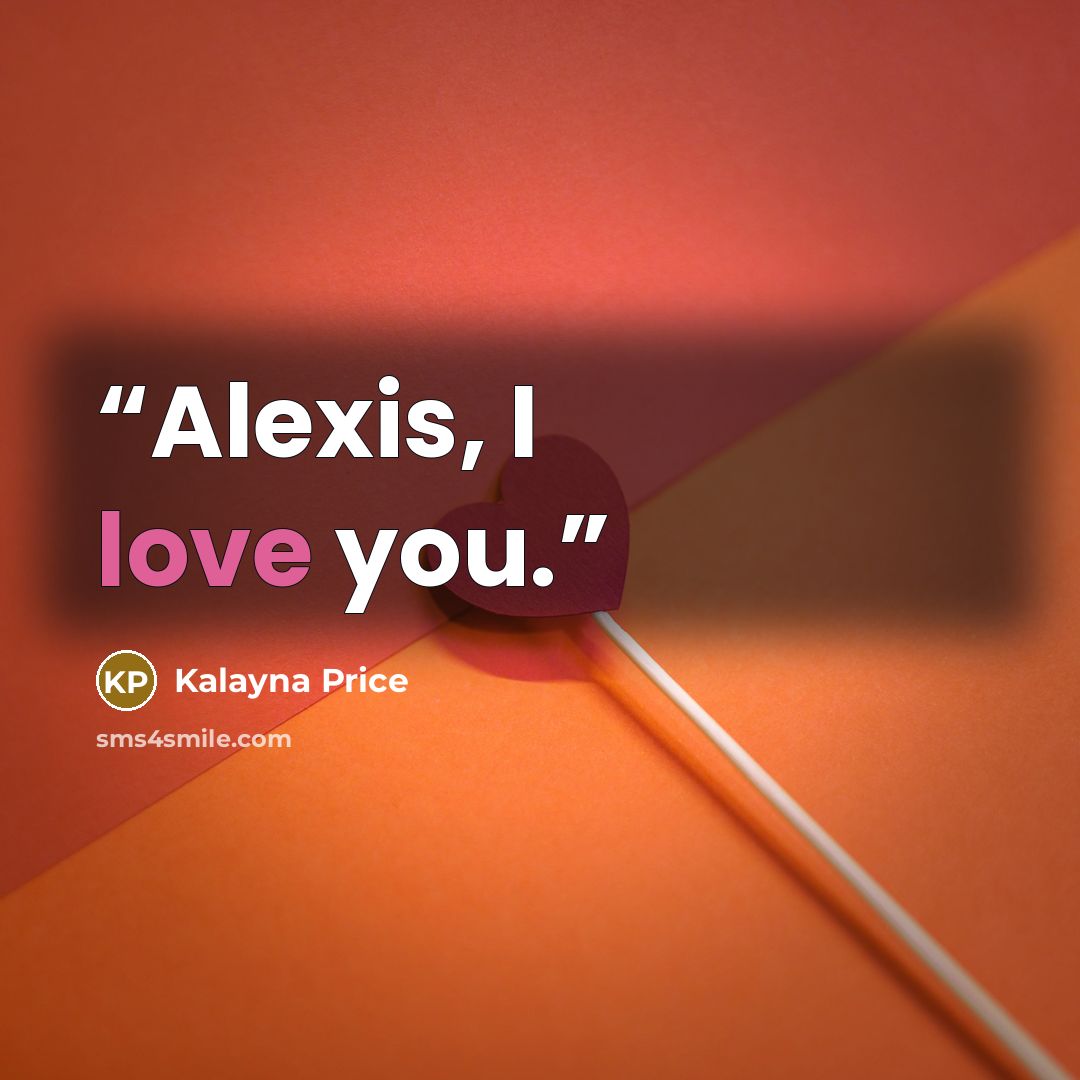 “Alexis, I love you.” quote by Kalayna Price