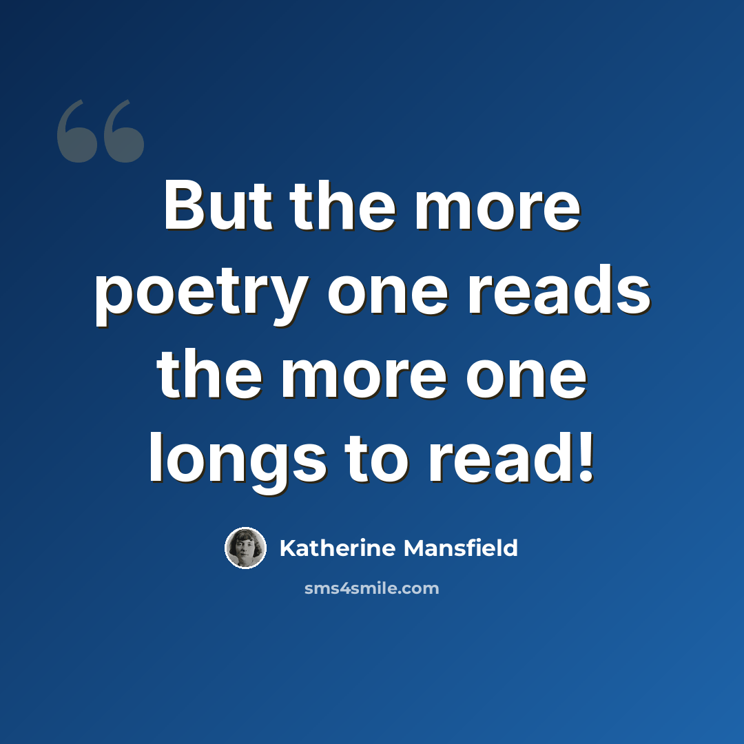 “But the more poetry one reads the more one longs to read!” quote by Katherine Mansfield