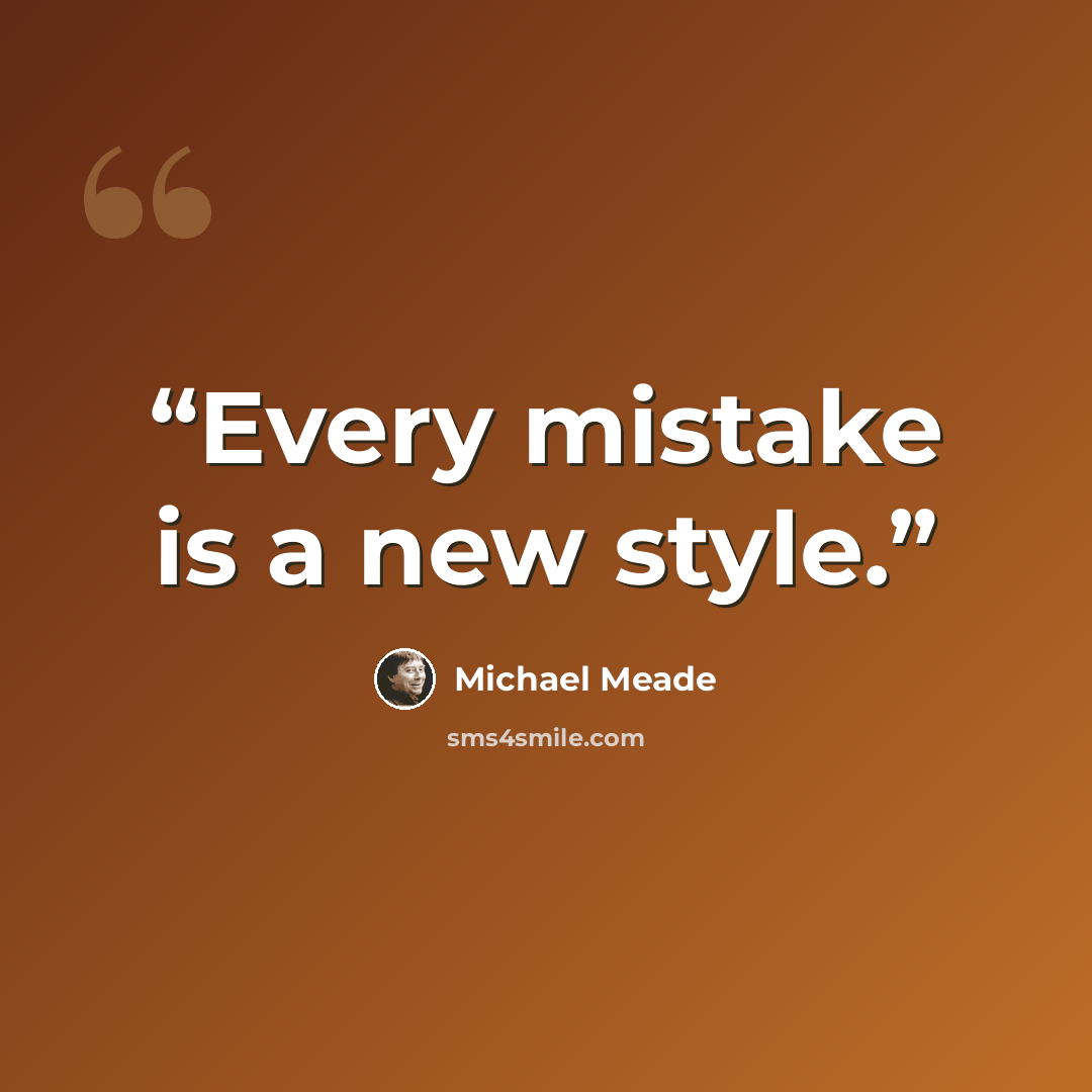 “Every mistake is a new style.” quote by Michael Meade