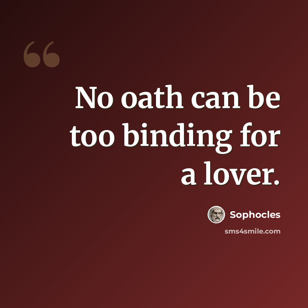 “No oath can be too binding for a lover.” quote by Sophocles
