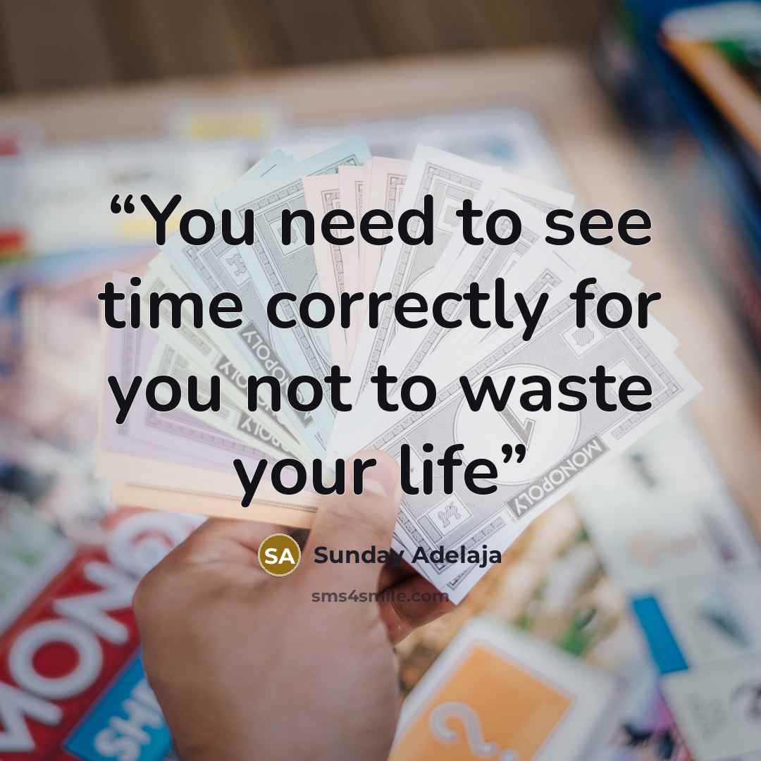 “You need to see time correctly for you not to waste your life” quote by Sunday Adelaja