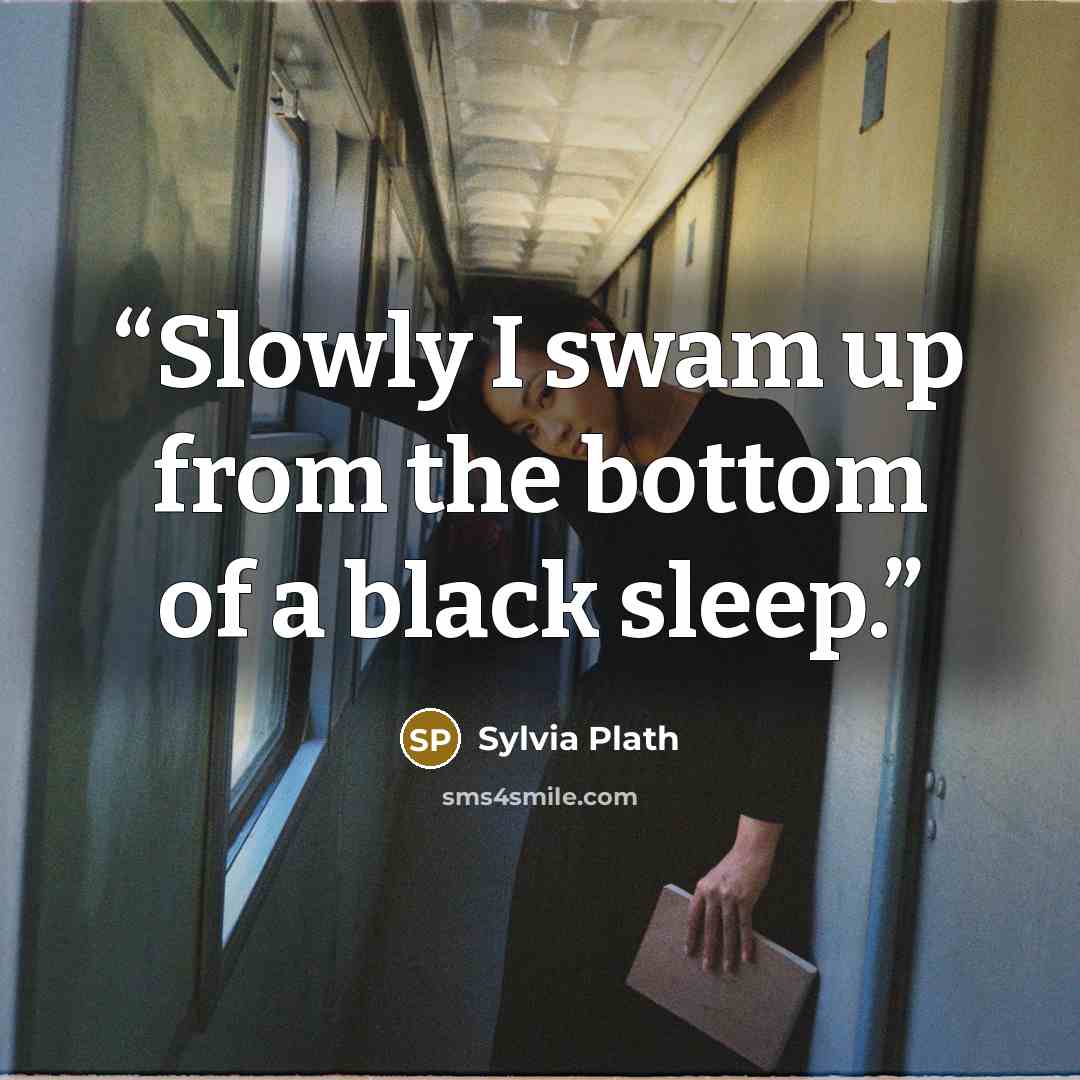 “Slowly I swam up from the bottom of a black sleep.” quote by Sylvia Plath