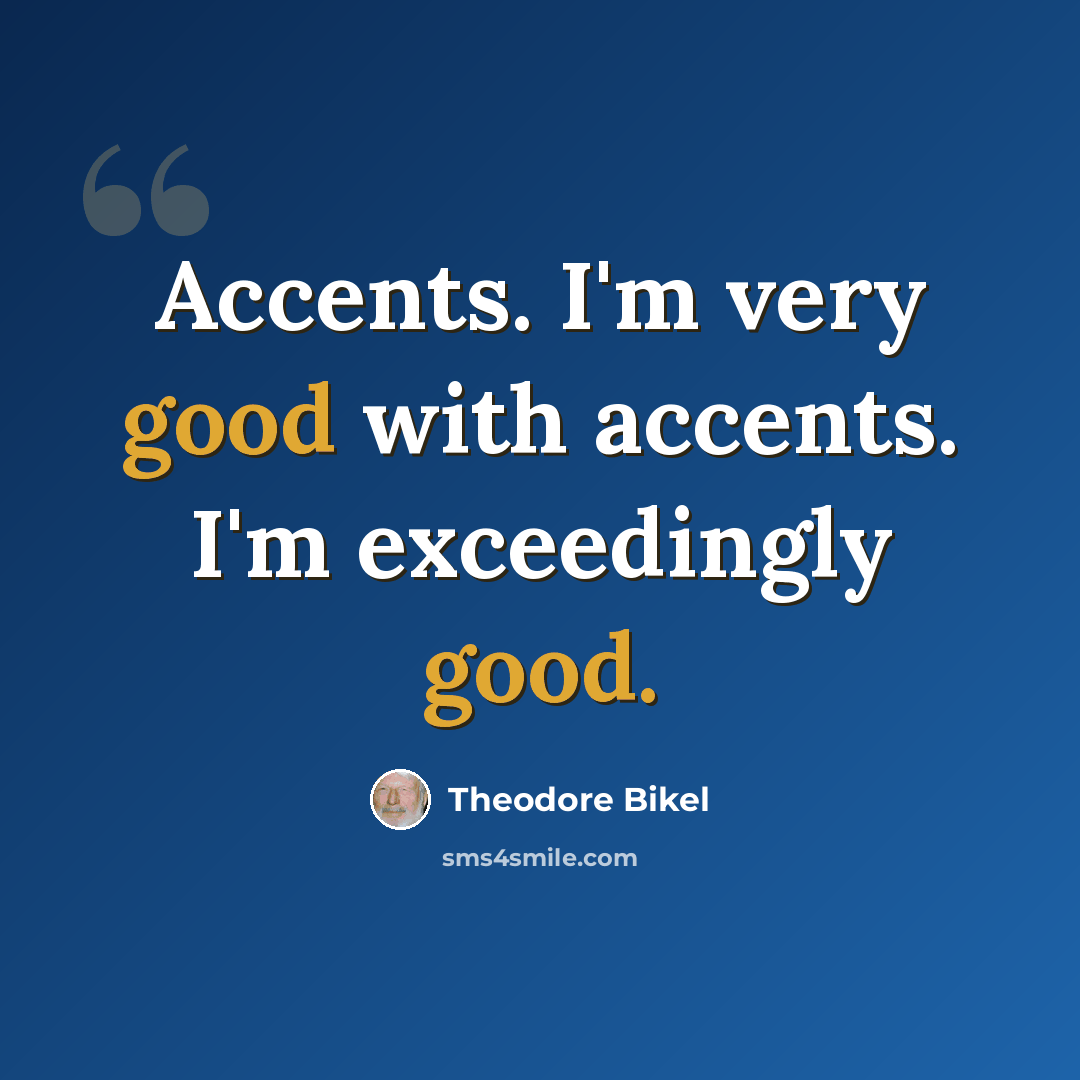 “Accents. I'm very good with accents. I'm exceedingly good.” quote by Theodore Bikel