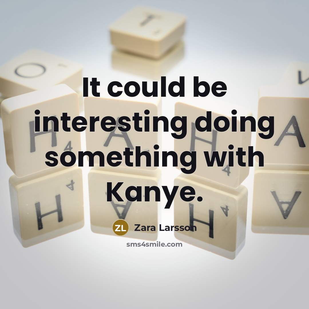 “It could be interesting doing something with Kanye.” quote by Zara Larsson