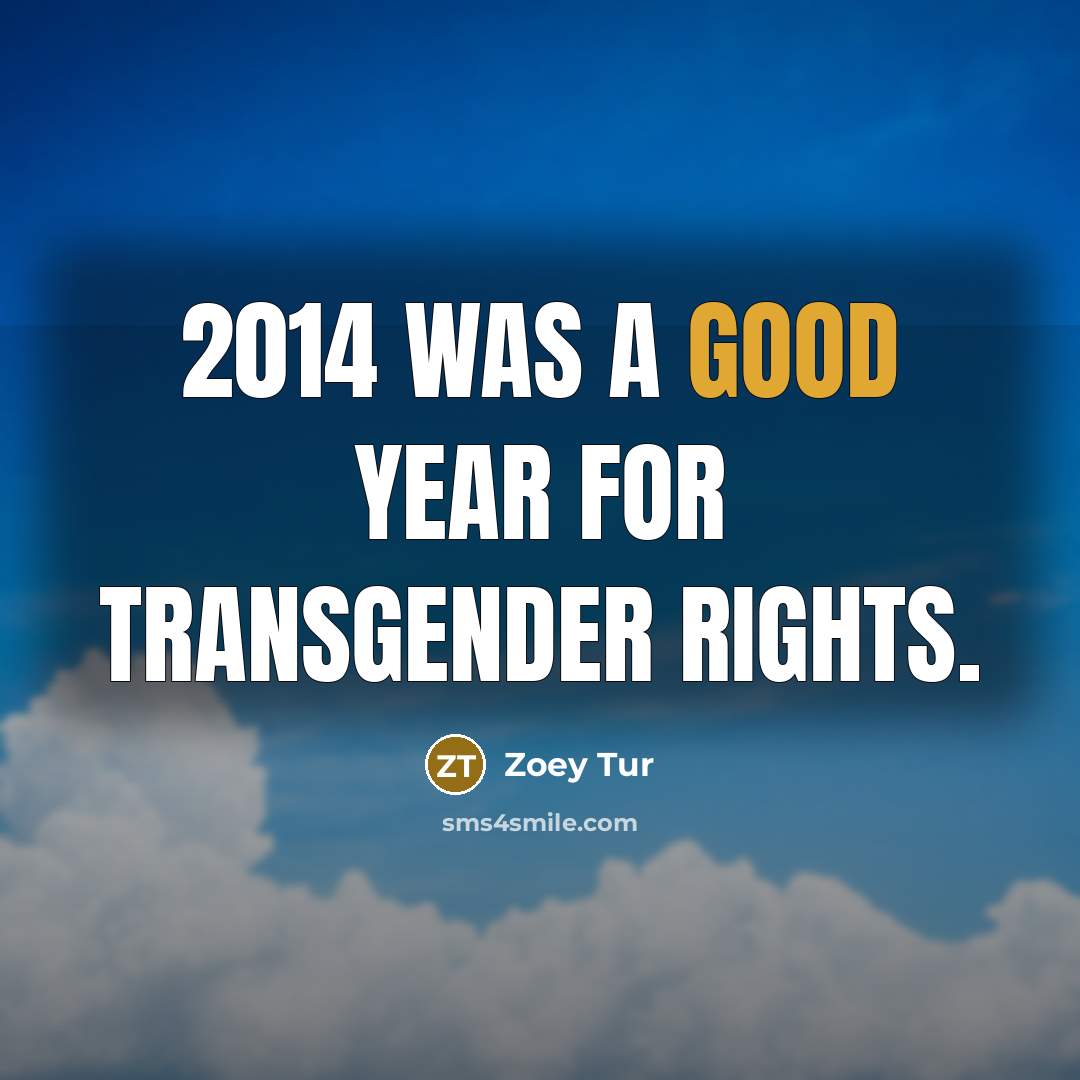 “2014 was a good year for transgender rights.” quote by Zoey Tur