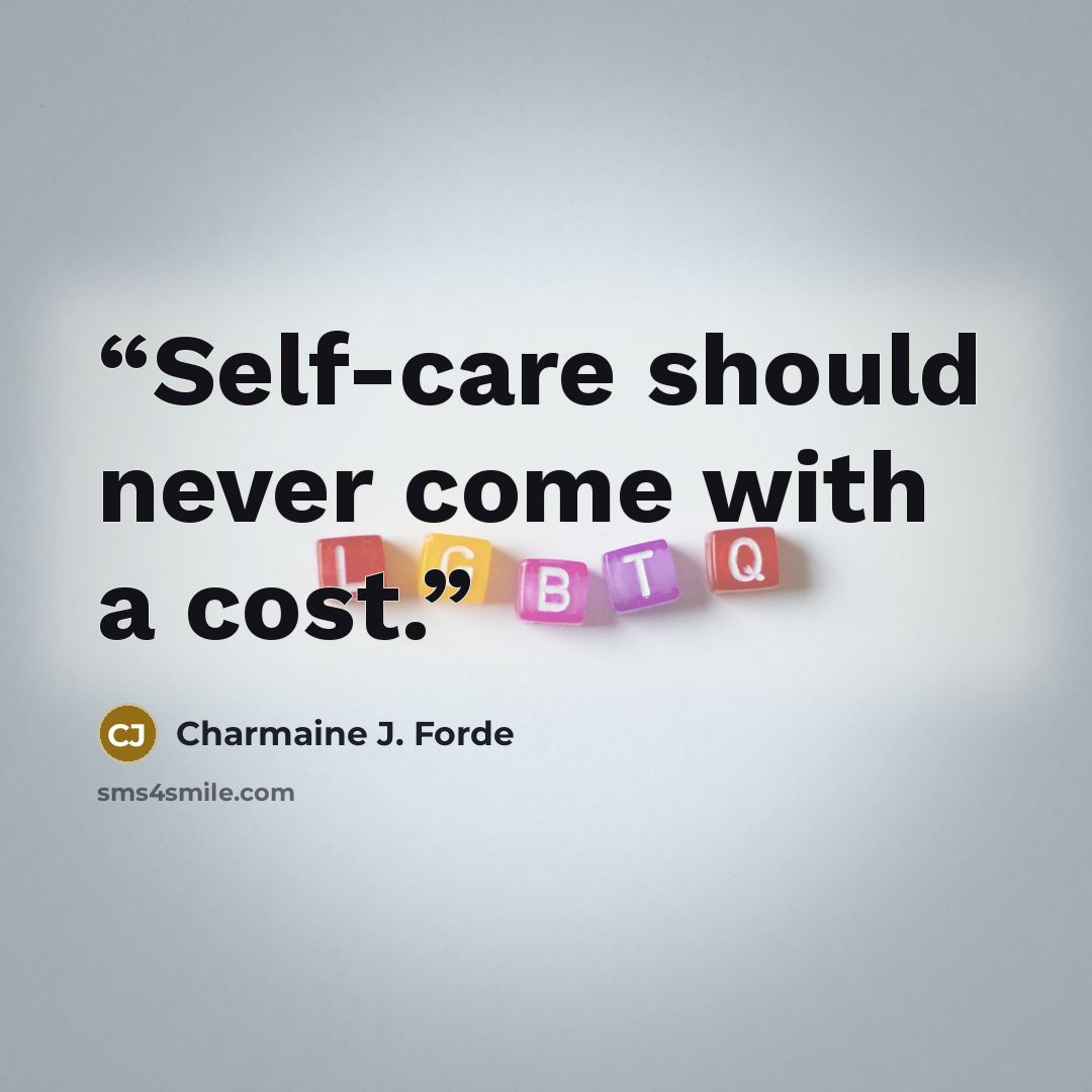 “Self‑care should never come with a cost.” quote by Charmaine J. Forde