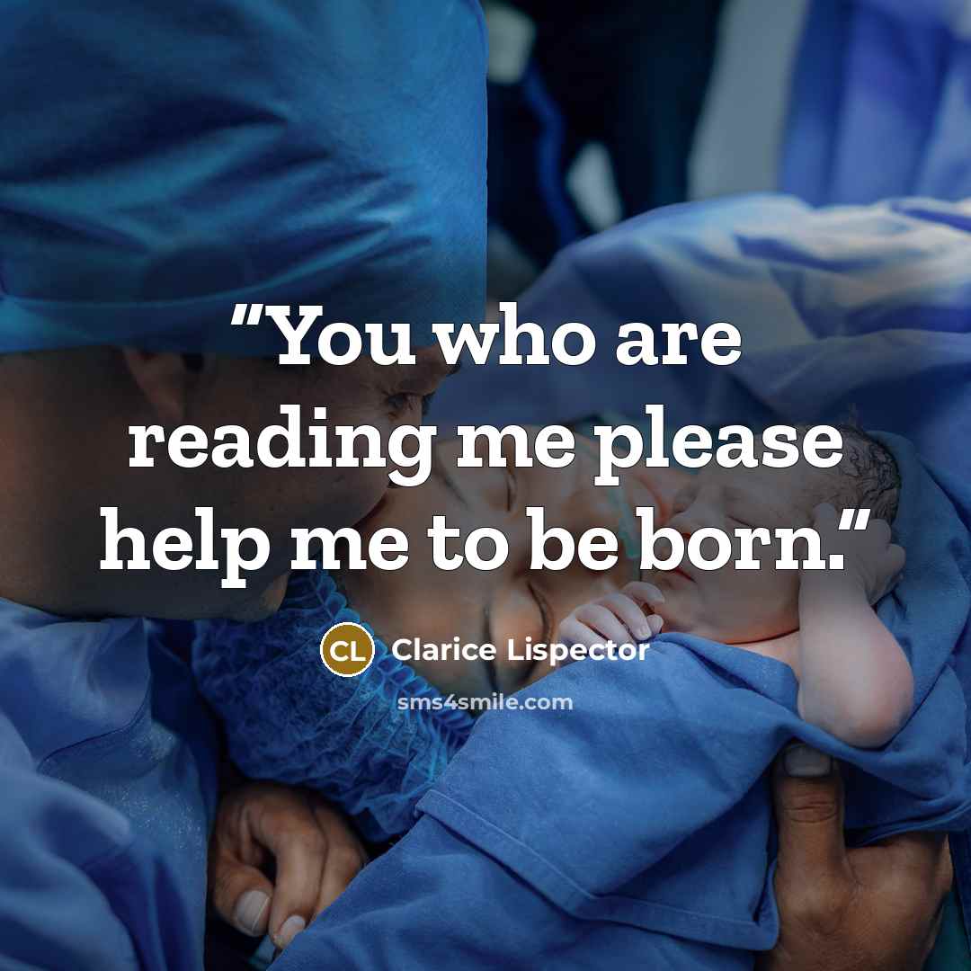 “You who are reading me please help me to be born.” quote by Clarice Lispector