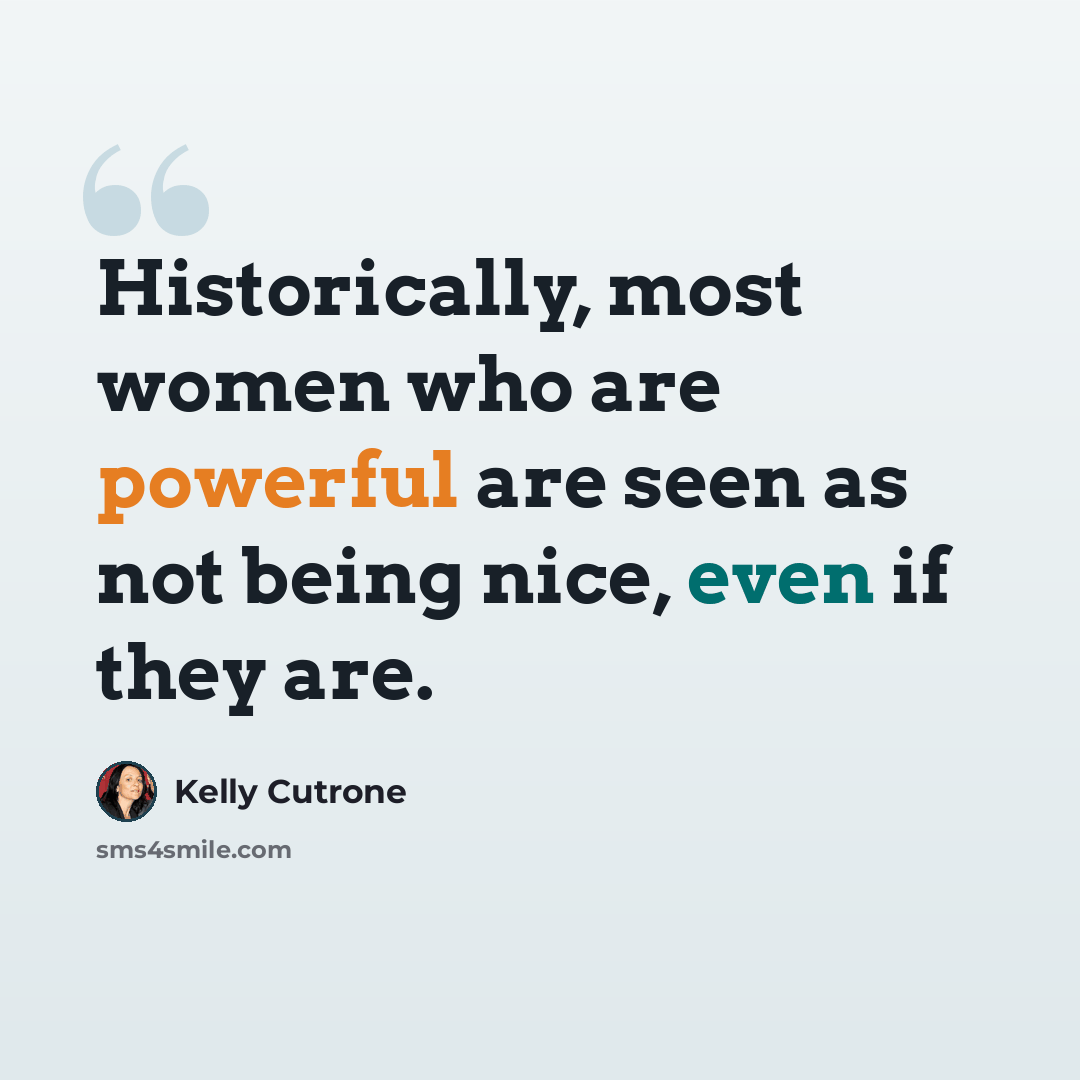 “Historically, most women who are powerful are seen as not being nice, even if they are.” quote by Kelly Cutrone