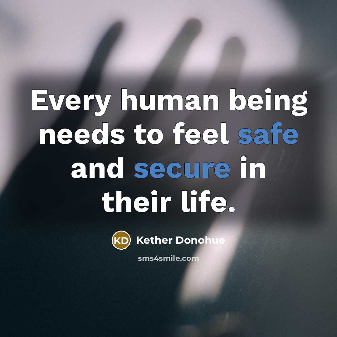 “Every human being needs to feel safe and secure in their life.” quote by Kether Donohue