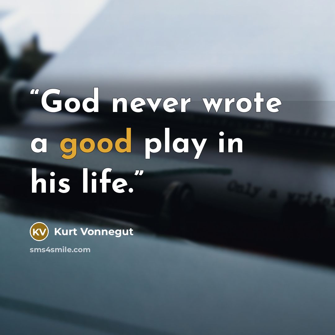 “God never wrote a good play in his life.” quote by Kurt Vonnegut