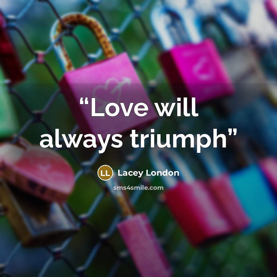 “Love will always triumph” quote by Lacey London