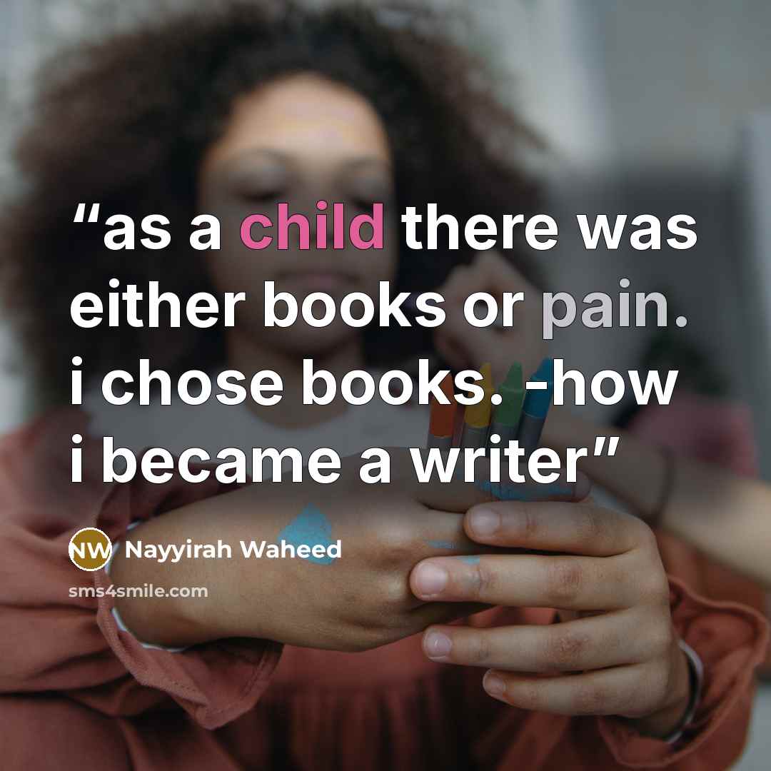 “as a child there was either books or pain. i chose books. -how i became a writer” quote by Nayyirah Waheed
