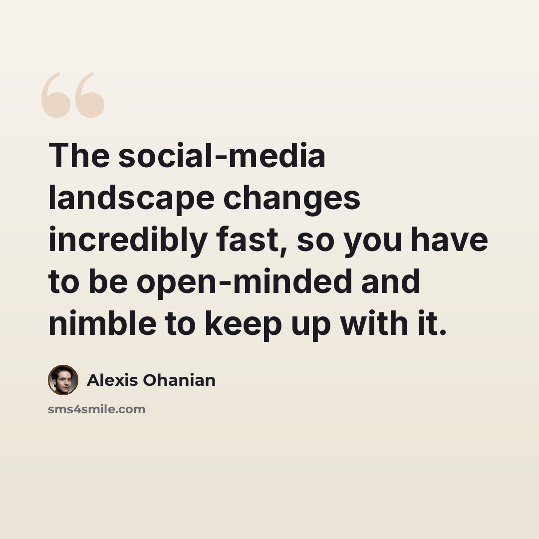 “The social-media landscape changes incredibly fast, so you have to be open-minded and nimble to keep up with it.” quote by Alexis Ohanian