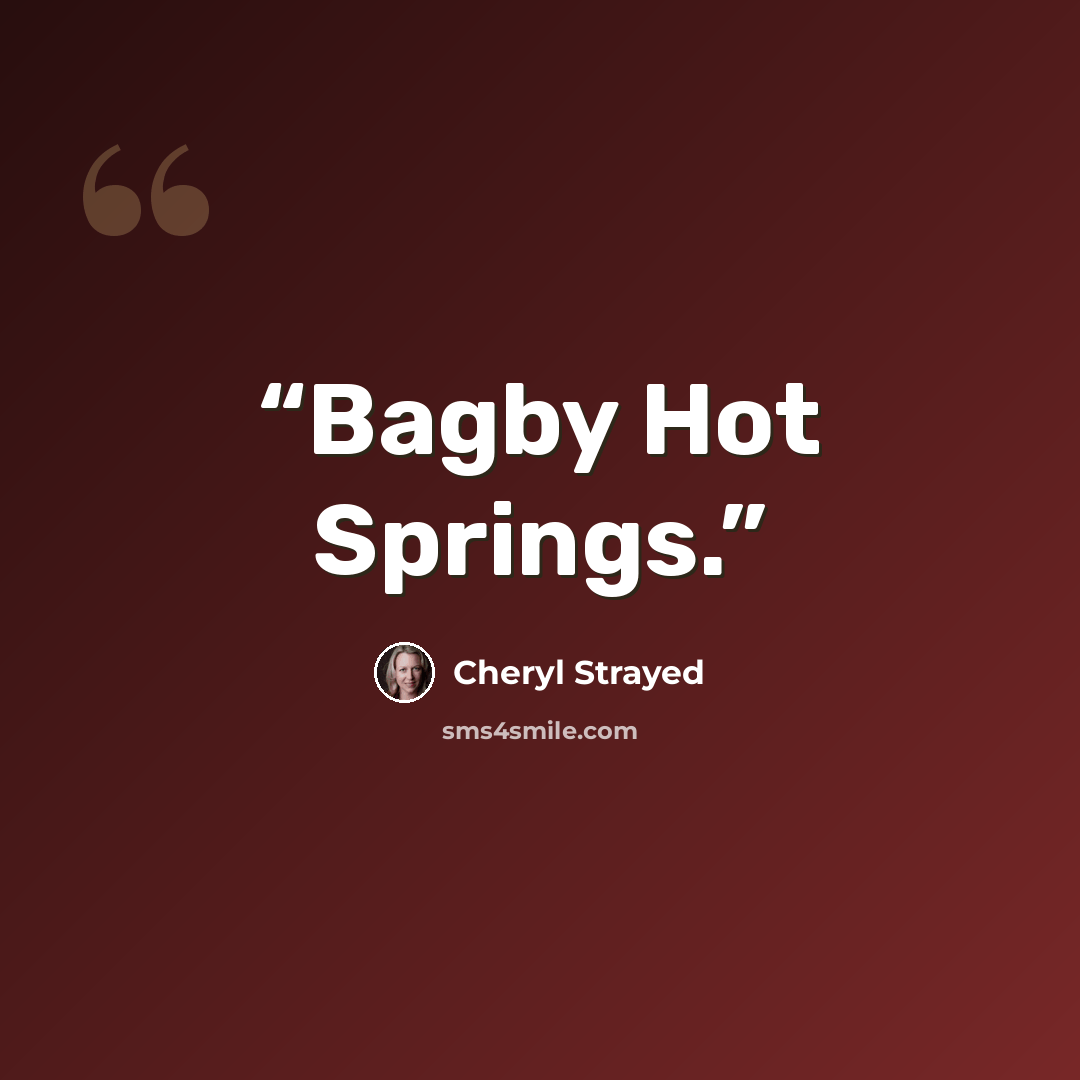 “Bagby Hot Springs.” quote by Cheryl Strayed