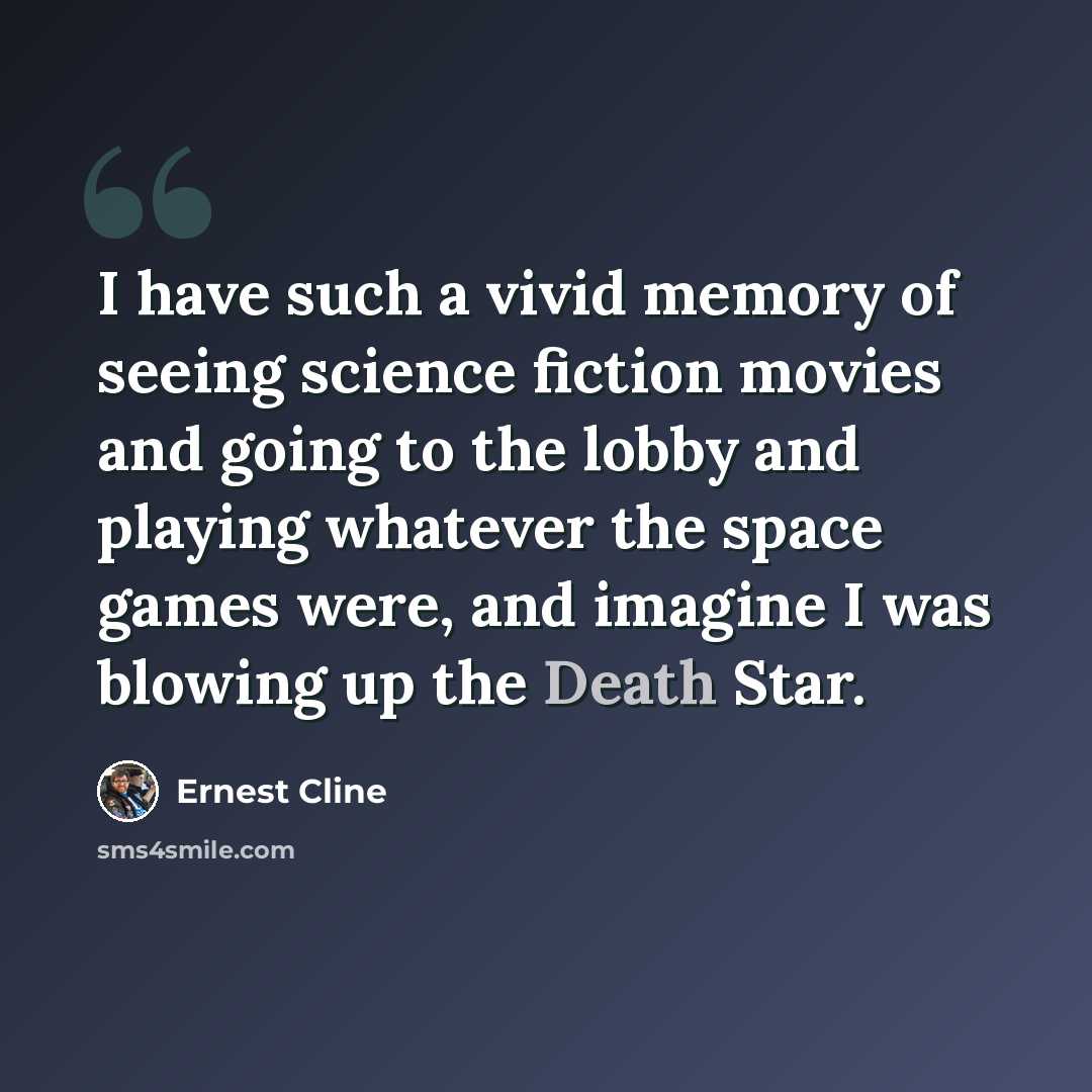 “I have such a vivid memory of seeing science fiction movies and going to the lobby and playing whatever the space games were, and imagine I was blowing up the Death Star.” quote by Ernest Cline