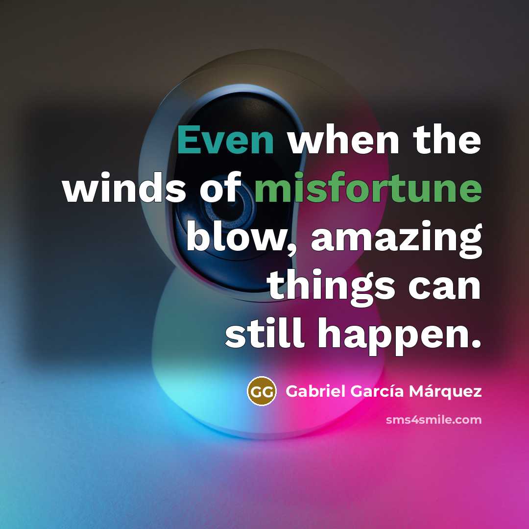 “Even when the winds of misfortune blow, amazing things can still happen.” quote by Gabriel Garcia Marquez