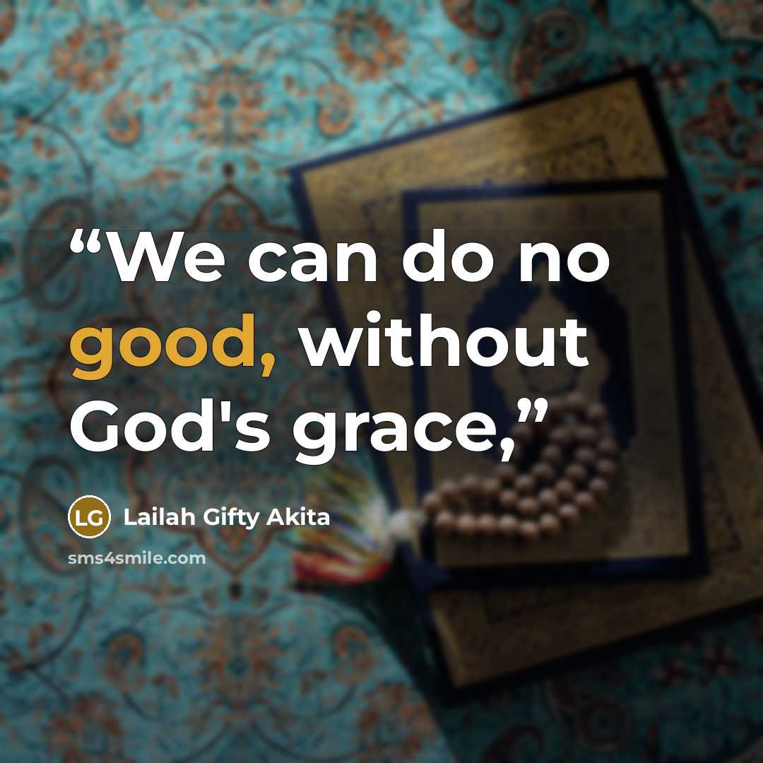 “We can do no good, without God's grace,” quote by Lailah Gifty Akita