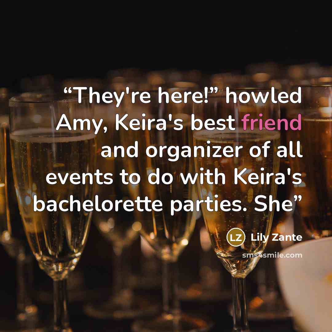 “They're here!” howled Amy, Keira's best friend and organizer of all events to do with Keira's bachelorette parties. She” quote by Lily Zante