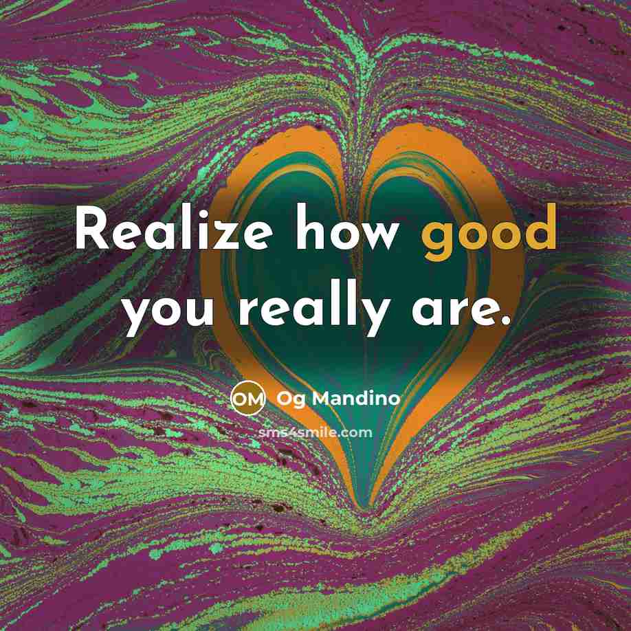 “Realize how good you really are.” quote by Og Mandino