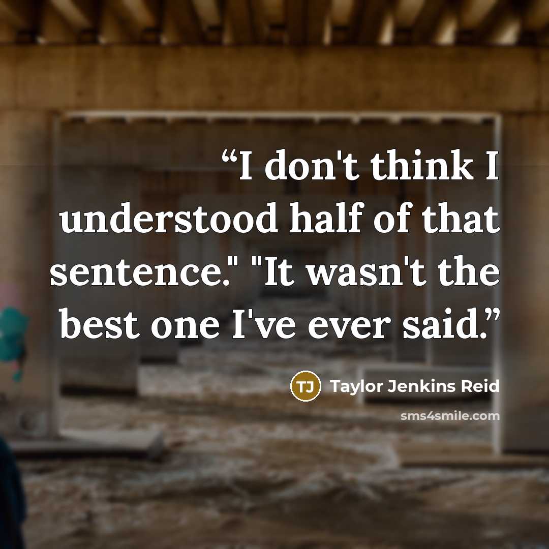 “I don't think I understood half of that sentence." "It wasn't the best one I've ever said.” quote by Taylor Jenkins Reid