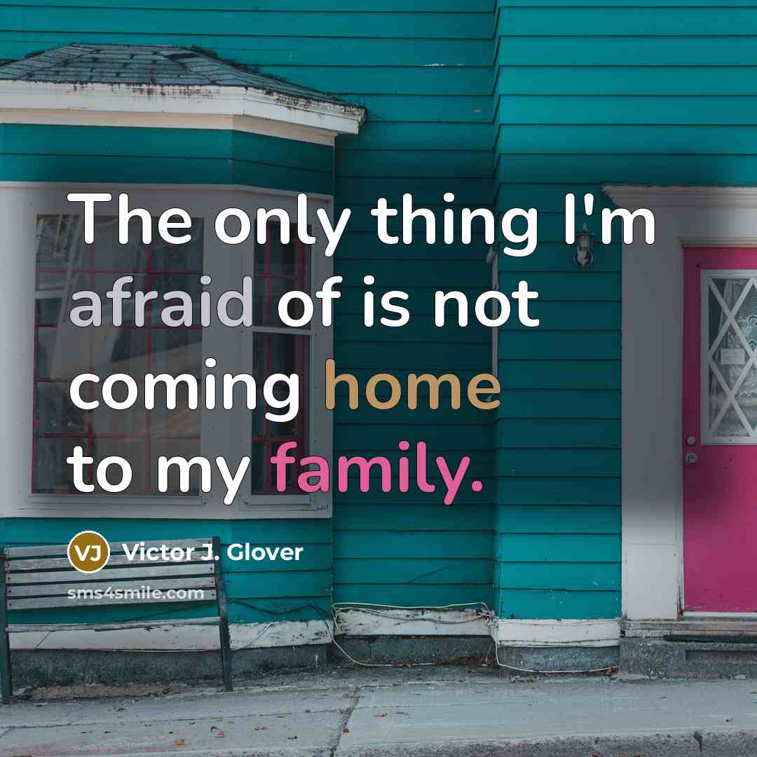 “The only thing I'm afraid of is not coming home to my family.” quote by Victor J. Glover