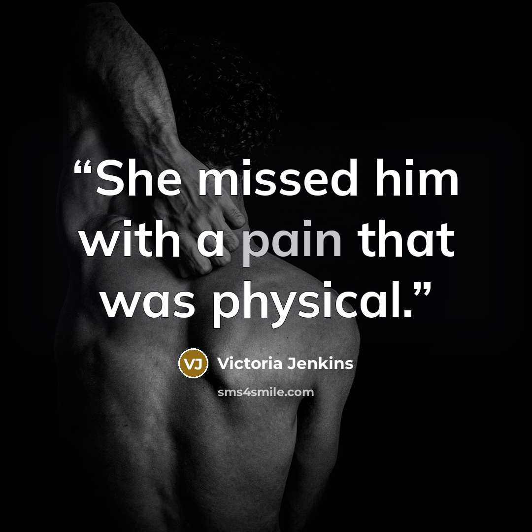“She missed him with a pain that was physical.” quote by Victoria Jenkins