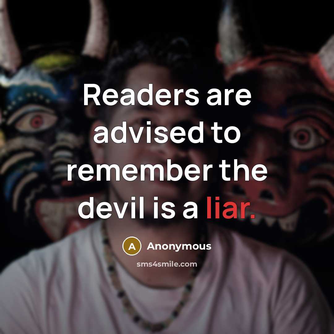“Readers are advised to remember the devil is a liar.” quote by Anonymous
