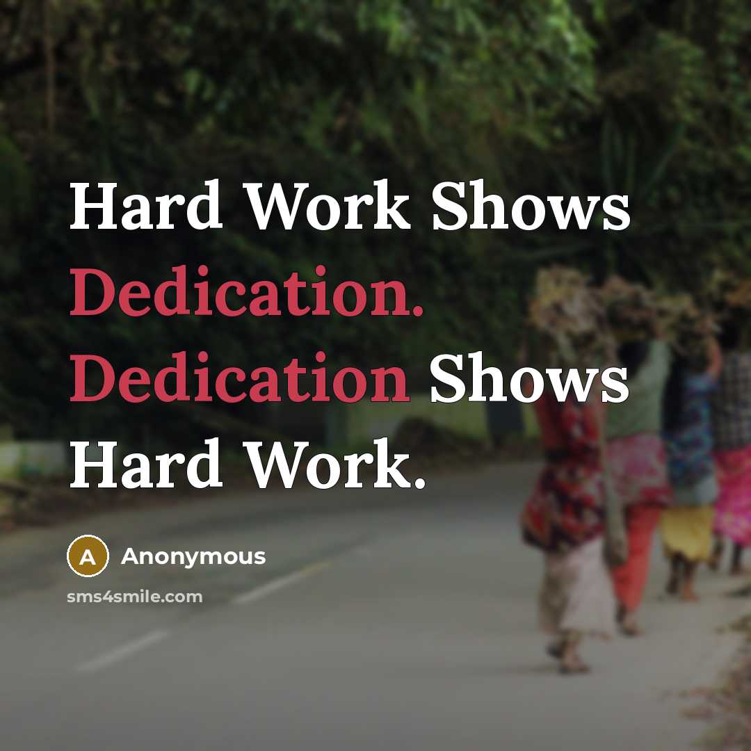 “Hard Work Shows Dedication. Dedication Shows Hard Work.” quote by Anonymous