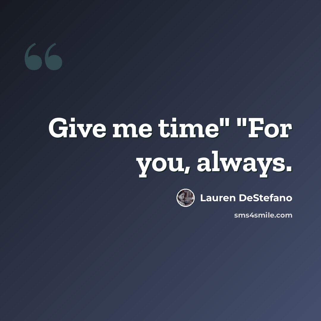 “Give me time" "For you, always.” quote by Lauren DeStefano