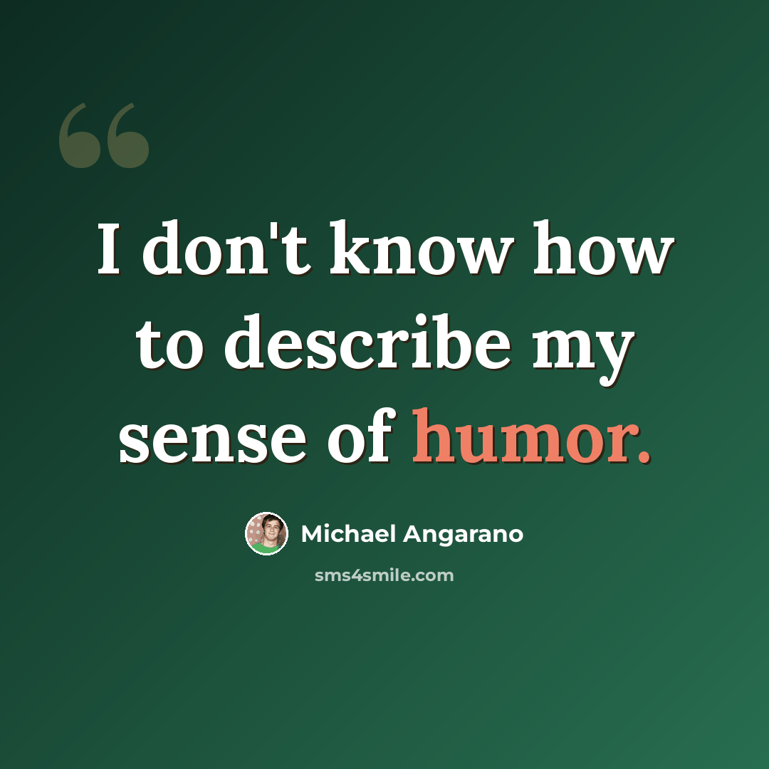 “I don't know how to describe my sense of humor.” quote by Michael Angarano