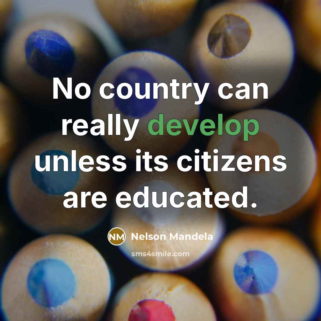 “No country can really develop unless its citizens are educated.” quote by Nelson Mandela