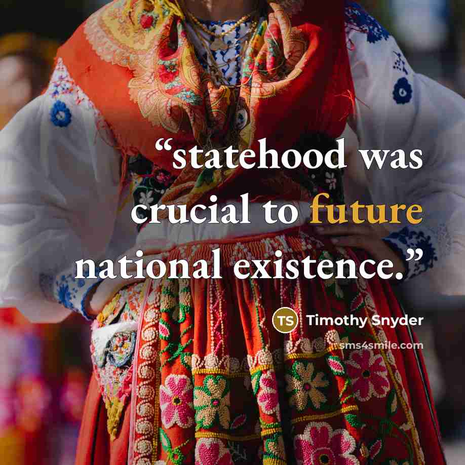 “statehood was crucial to future national existence.” quote by Timothy Snyder