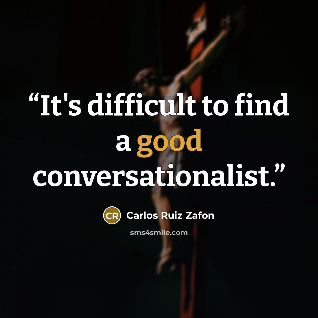 “It's difficult to find a good conversationalist.” quote by Carlos Ruiz Zafón