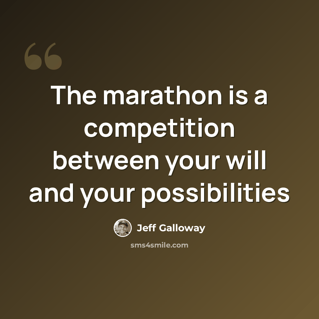 “The marathon is a competition between your will and your possibilities” quote by Jeff Galloway