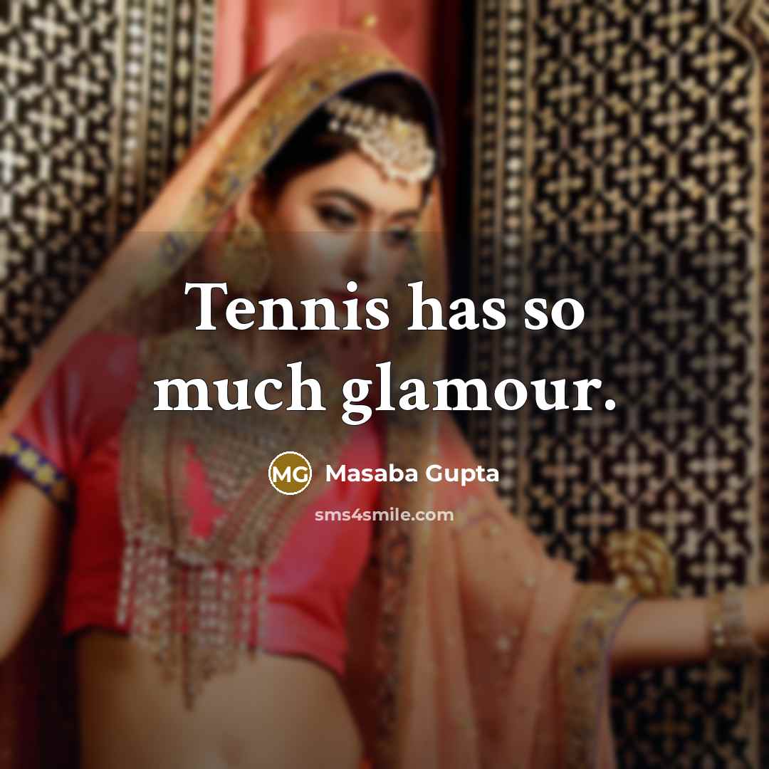 “Tennis has so much glamour.” quote by Masaba Gupta