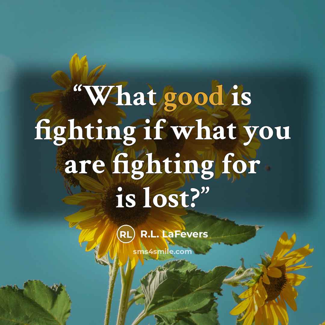 “What good is fighting if what you are fighting for is lost?” quote by R.L. LaFevers
