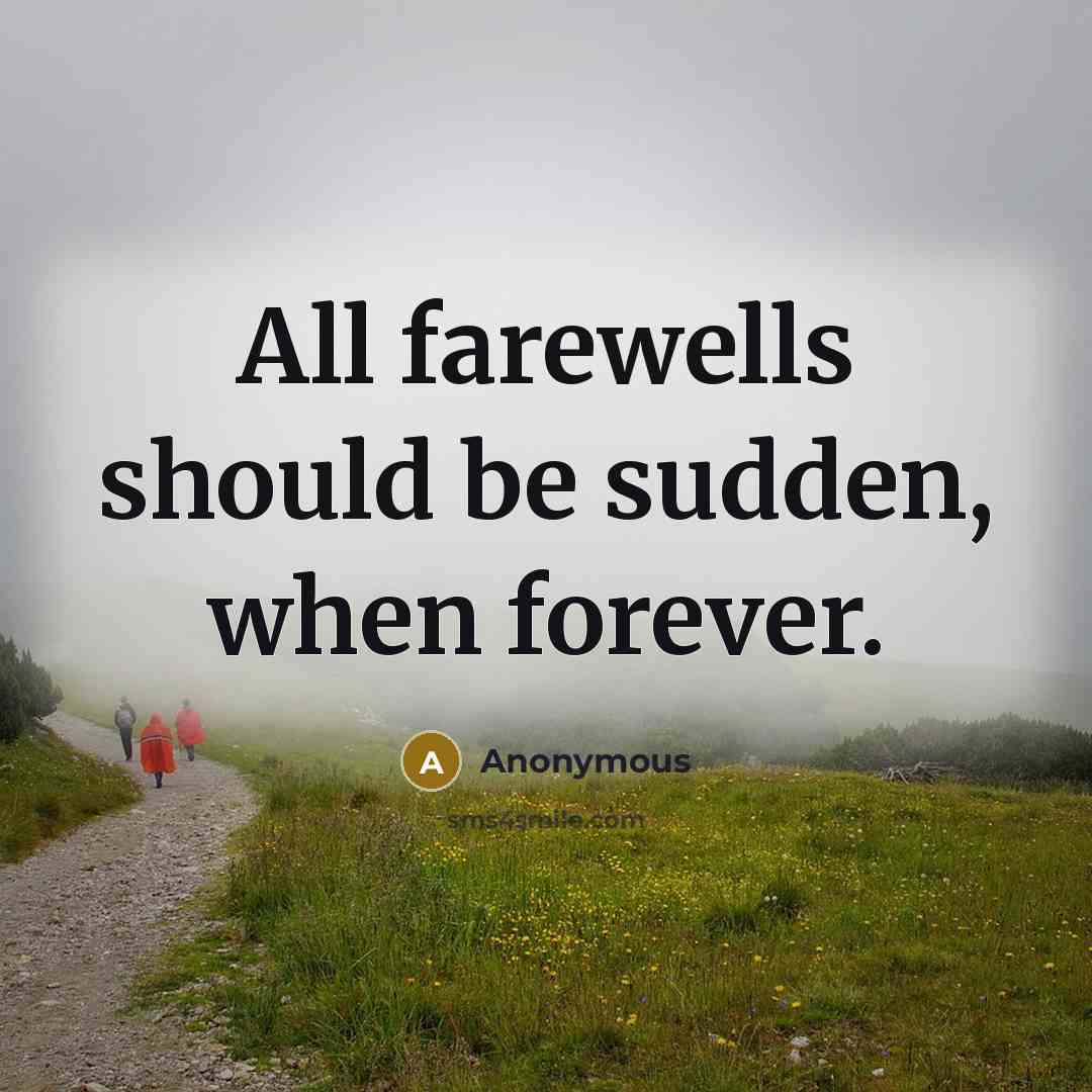 “All farewells should be sudden, when forever.” quote by Anonymous