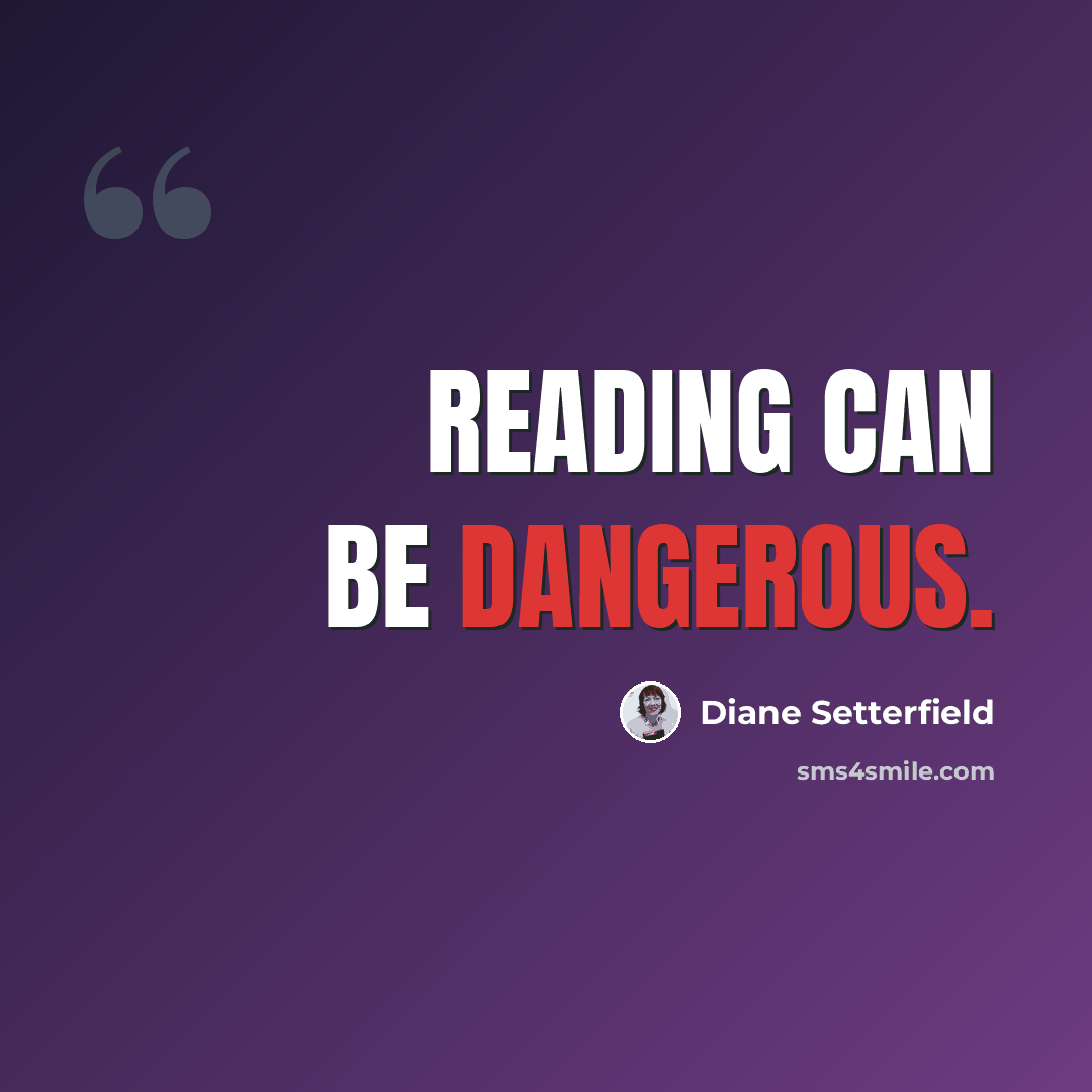 “Reading can be dangerous.” quote by Diane Setterfield