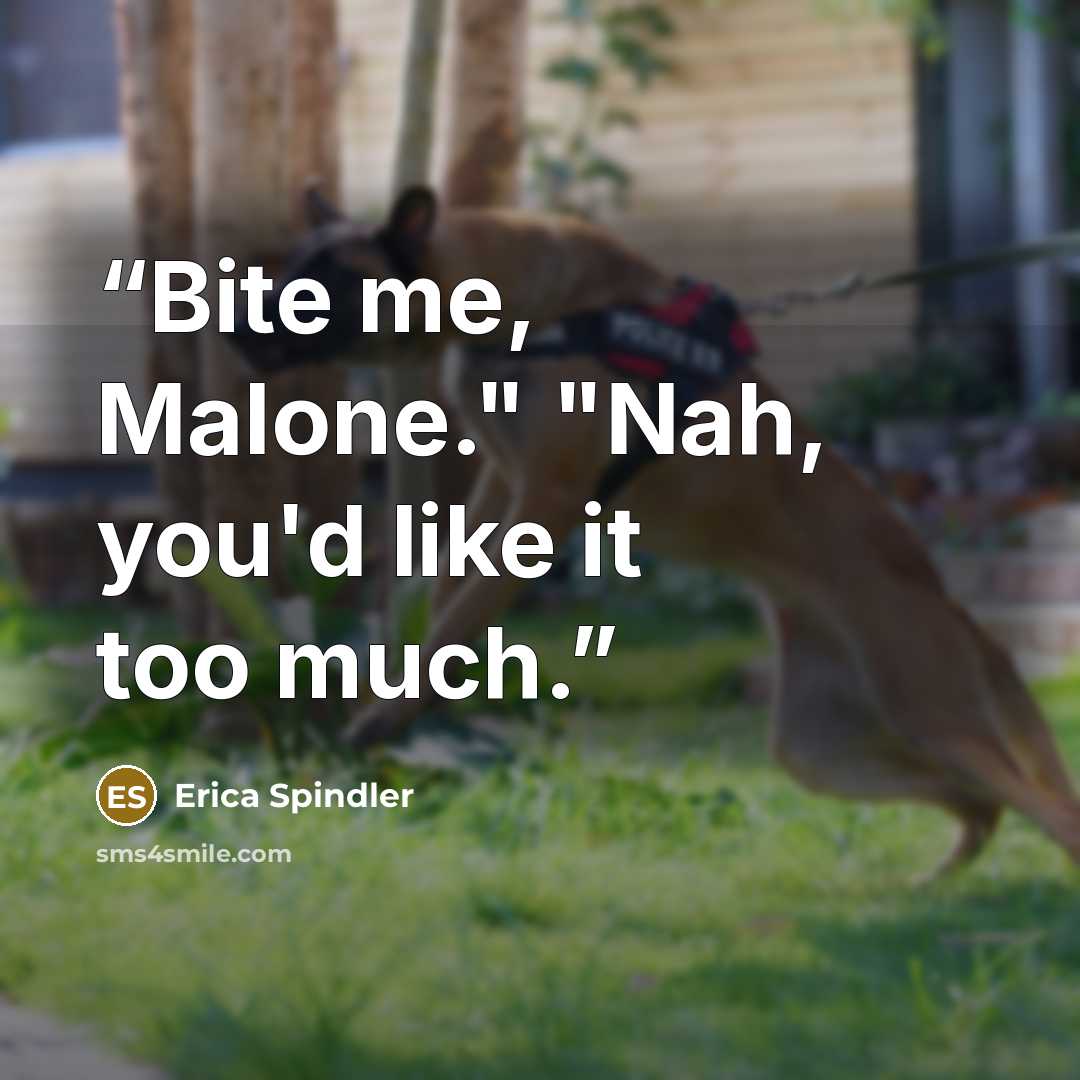 “Bite me, Malone." "Nah, you'd like it too much.” quote by Erica Spindler