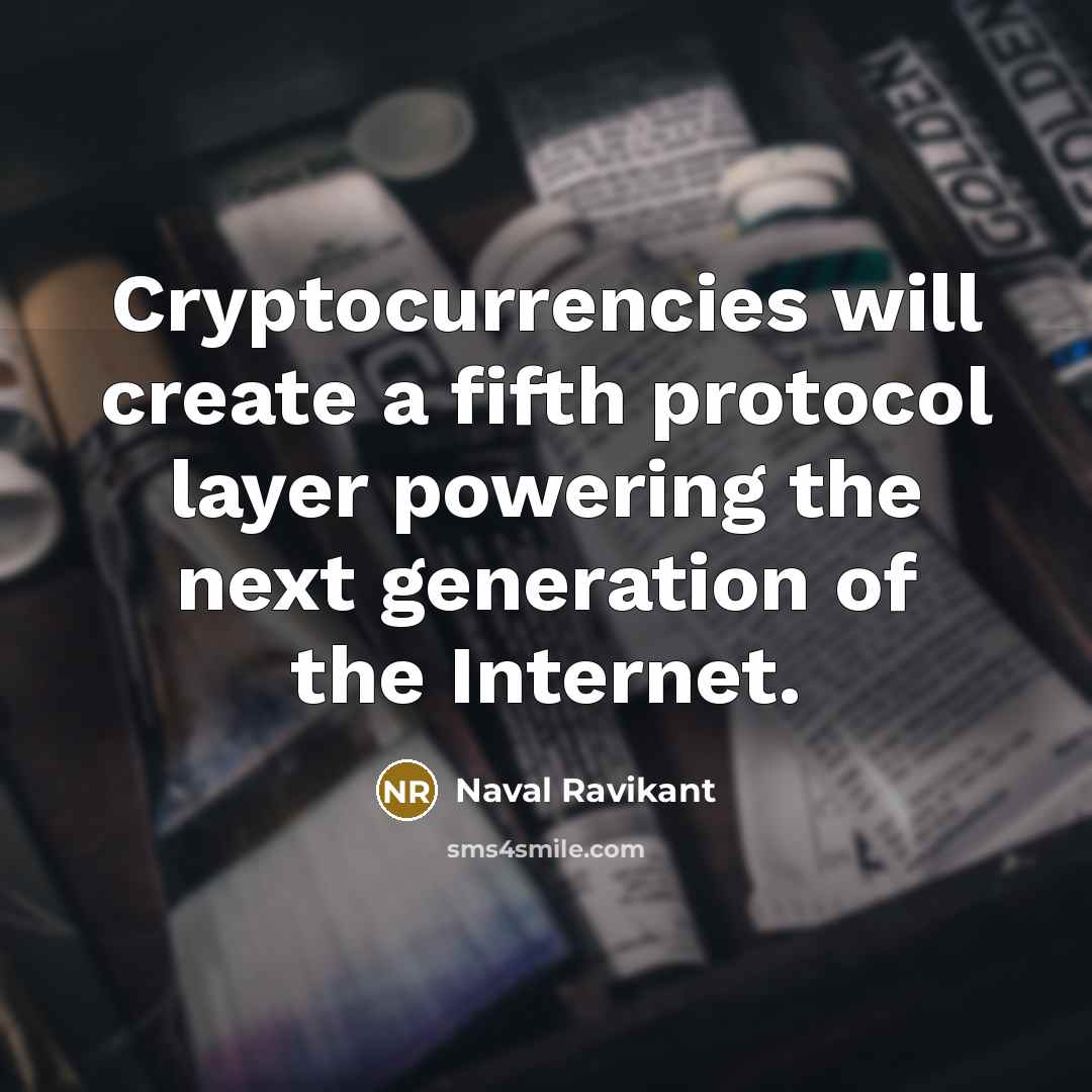 “Cryptocurrencies will create a fifth protocol layer powering the next generation of the Internet.” quote by Naval Ravikant