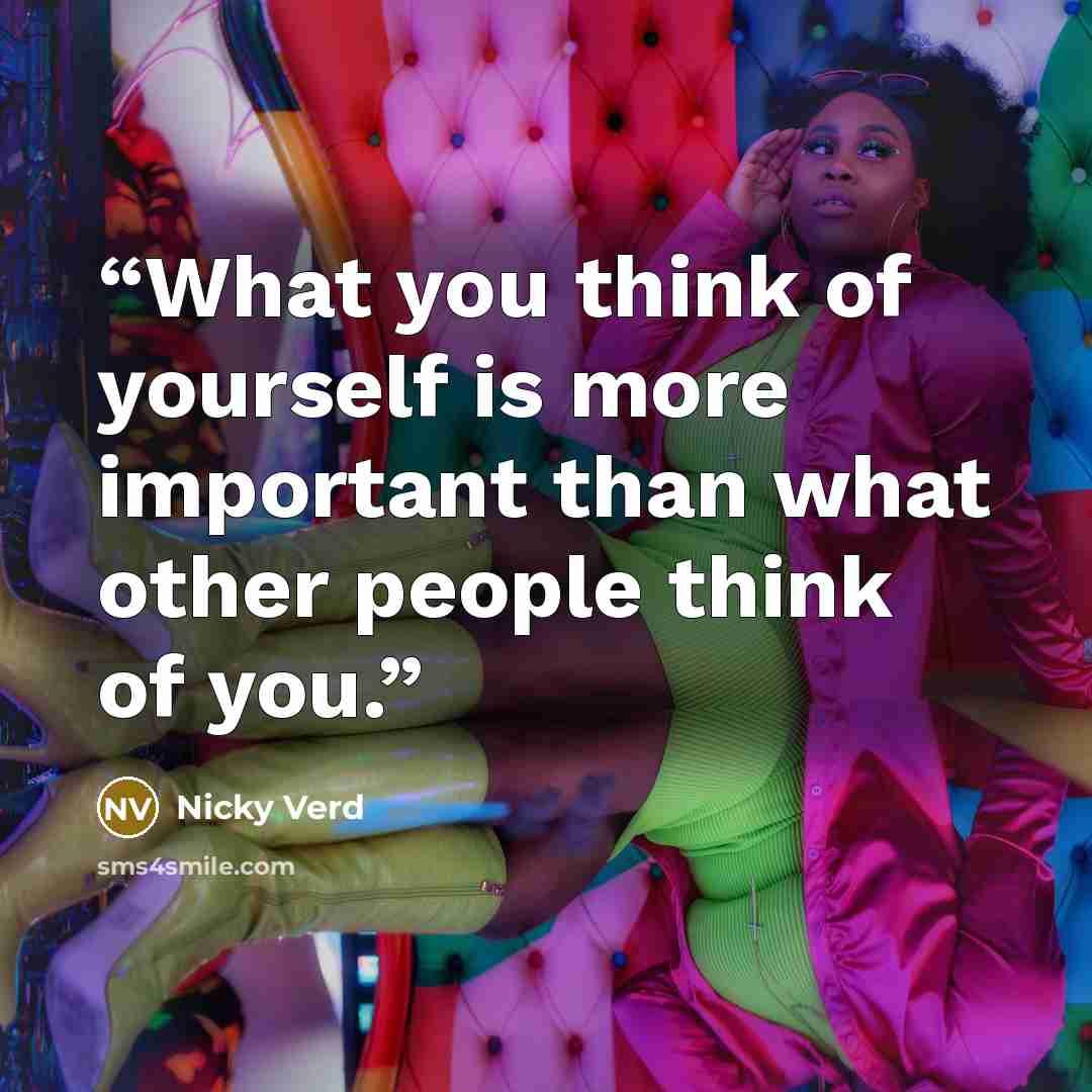“What you think of yourself is more important than what other people think of you.” quote by Nicky Verd