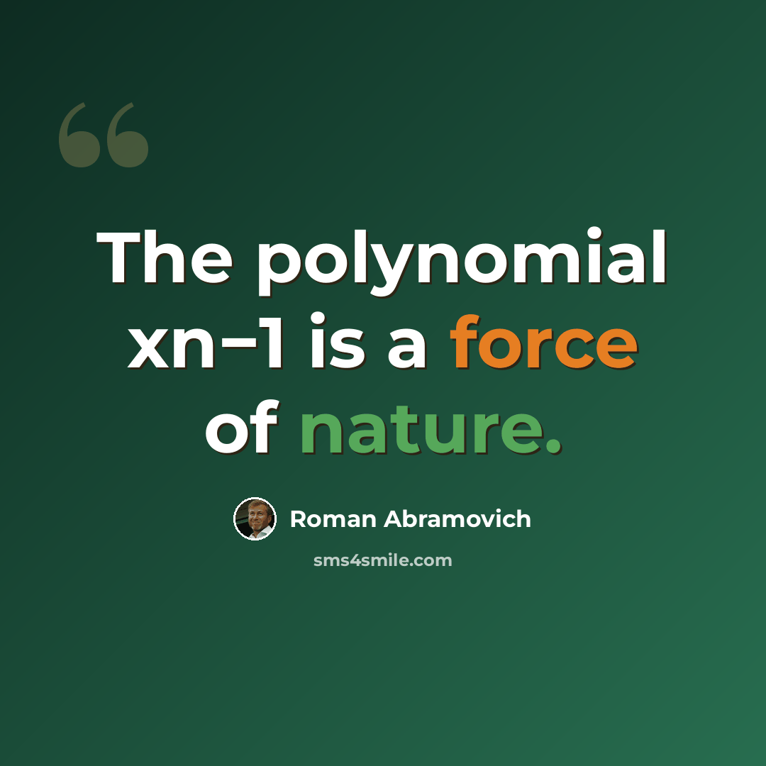 “The polynomial xn−1 is a force of nature.” quote by Roman Abramovich