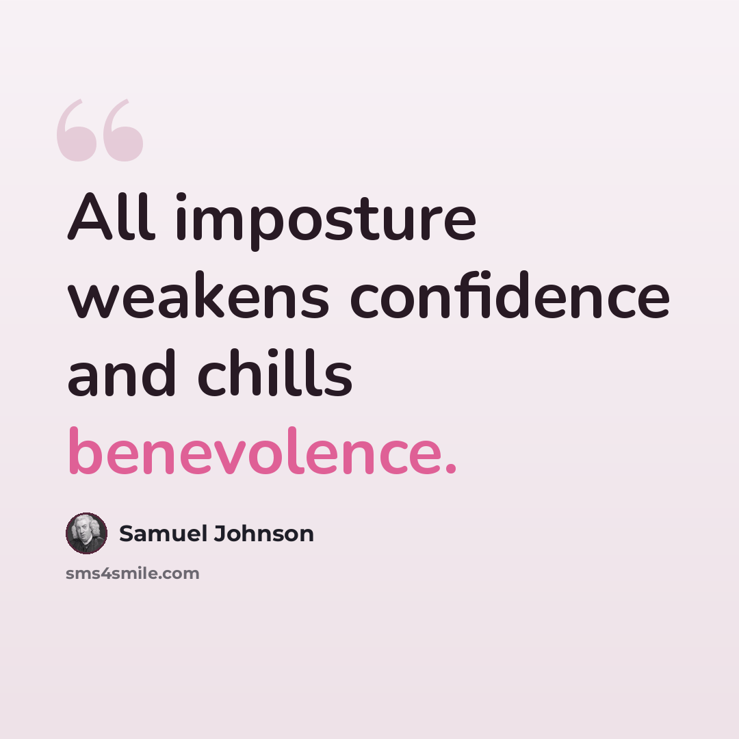 “All imposture weakens confidence and chills benevolence.” quote by Samuel Johnson