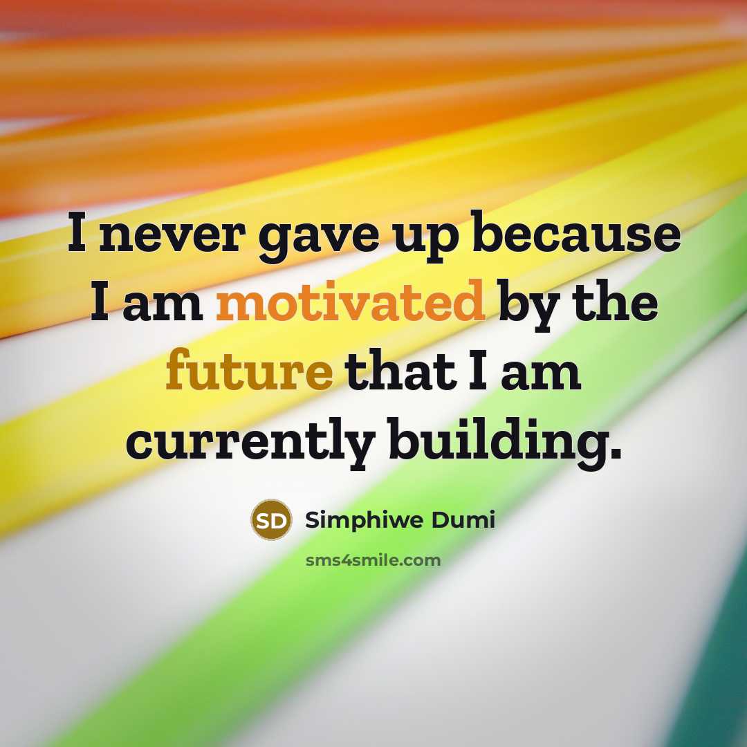 “I never gave up because I am motivated by the future that I am currently building.” quote by Simphiwe Dumi