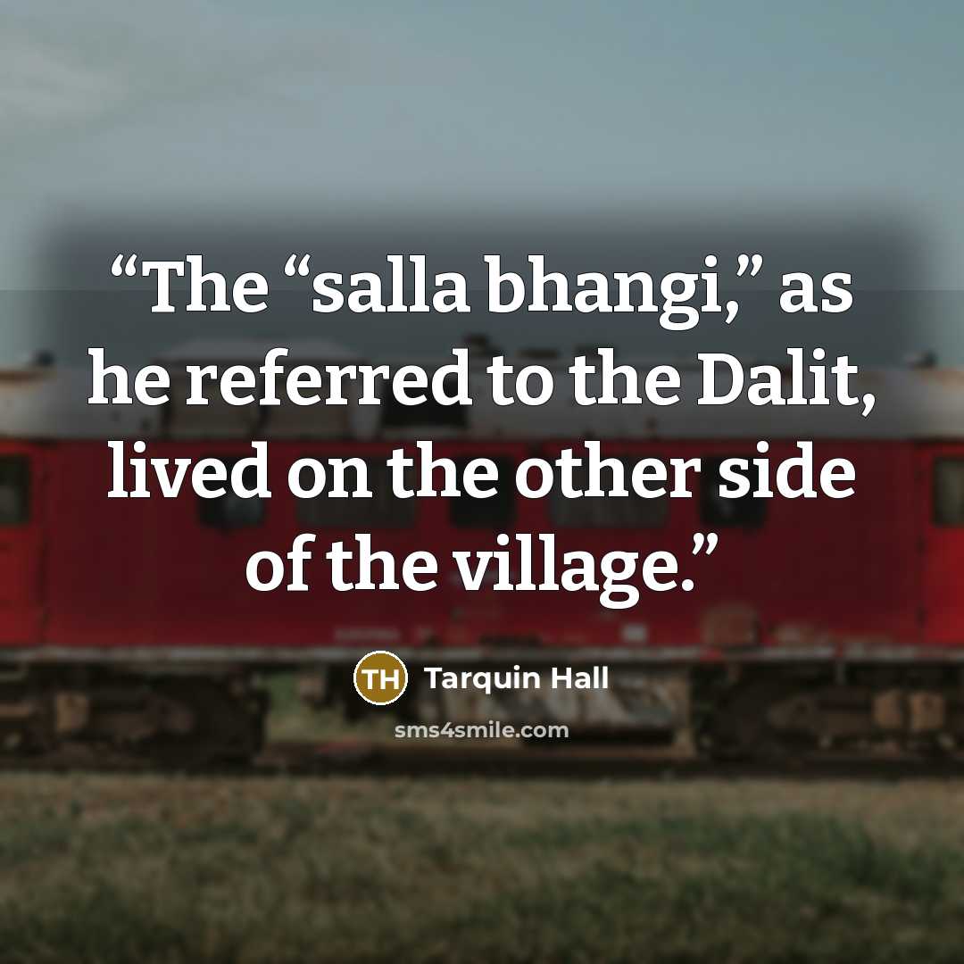 “The “salla bhangi,” as he referred to the Dalit, lived on the other side of the village.” quote by Tarquin Hall