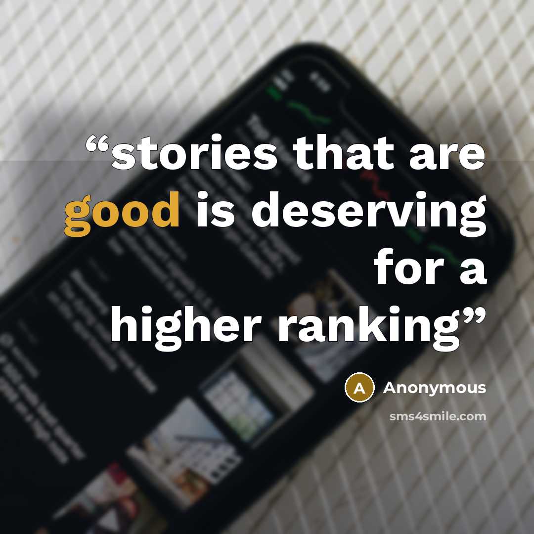 “stories that are good is deserving for a higher ranking” quote by Anonymous