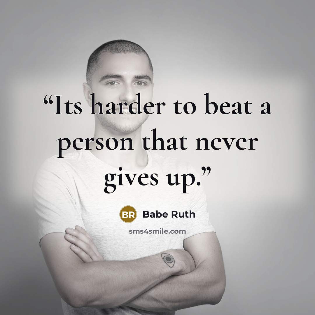“Its harder to beat a person that never gives up.” quote by Babe Ruth